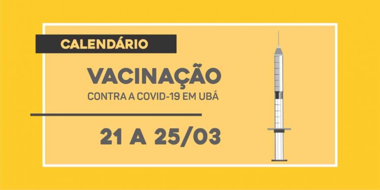 Confira o novo calendário de vacinação até 25/03 em Ubá