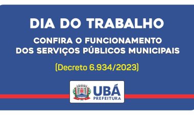 Dia do Trabalho: Confira o funcionamento dos serviços públicos em Ubá